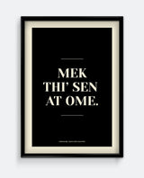 Mek Thi’ Sen At Ome Yorkshire Print – Welcoming Home Wall Art