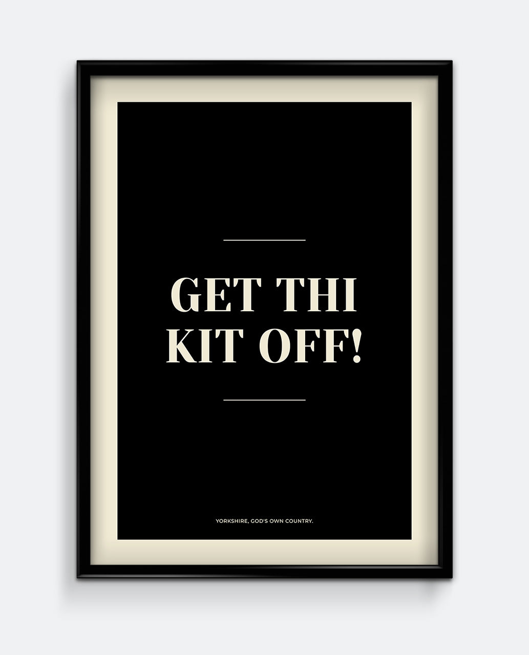 Get Thi Kit Off Yorkshire Print – Funny Bathroom Wall Art
