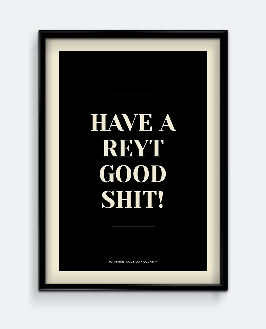 Have A Reyt Good Shit Yorkshire Print – Funny Bathroom Typography Art