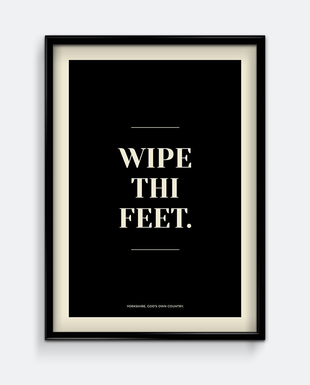 Wipe Thi Feet Yorkshire Print – Funny Northern Home Sign Typography Art