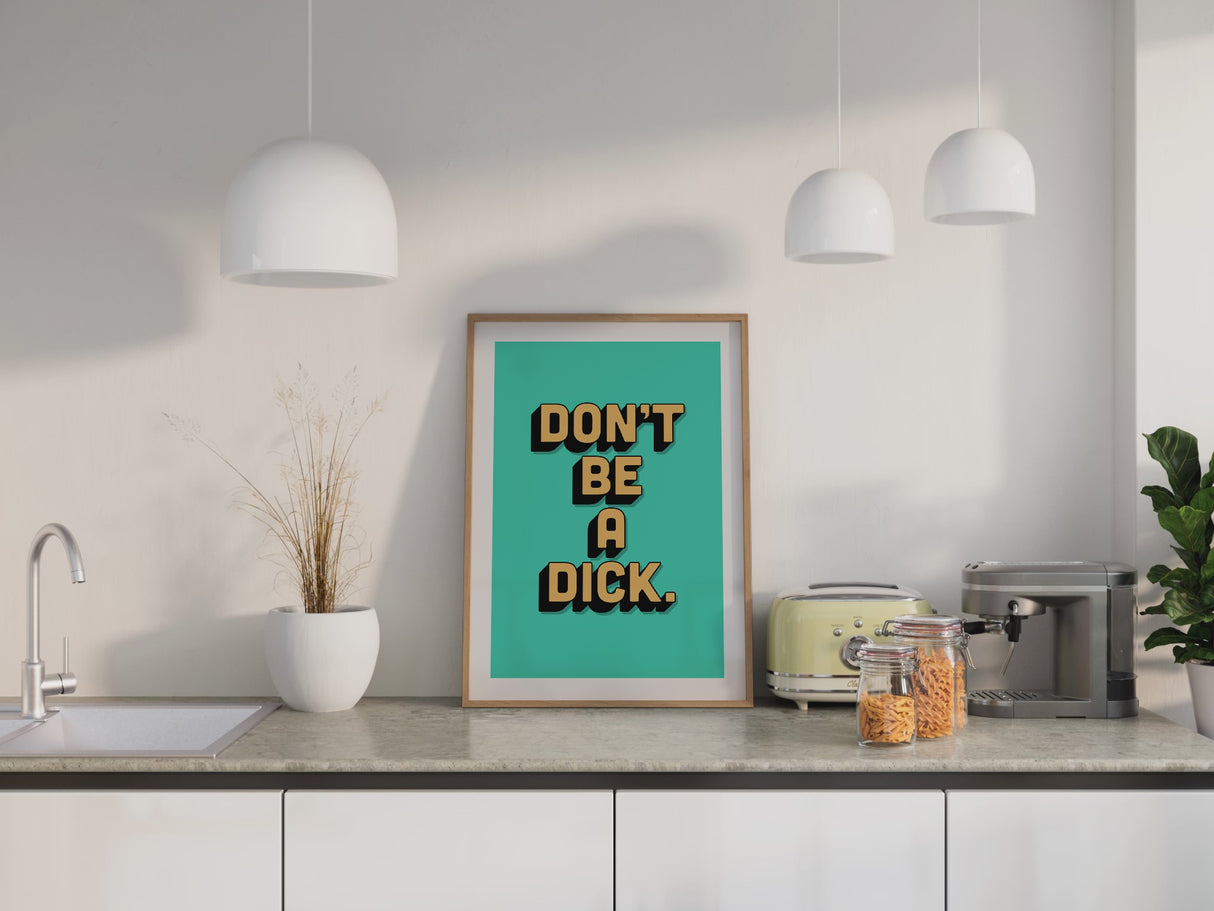 Don't be a Dick Art Print