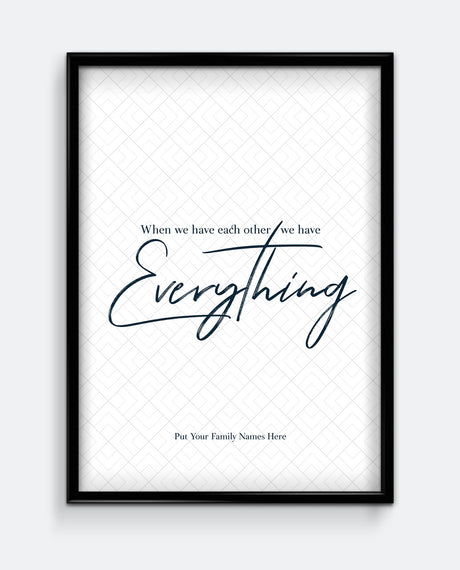 When We Have Each Other We Have Everything Personalised Print